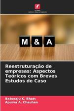 Reestrutura??o de empresas: Aspectos Te?ricos com Breves Estudos de Caso