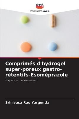 Comprim?s d'hydrogel super-poreux gastro-r?tentifs-Esom?prazole - Srinivasa Rao Yarguntla - cover