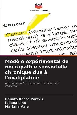 Mod?le exp?rimental de neuropathie sensorielle chronique due ? l'oxaliplatine - Renata Bessa Pontes,Juliana Lino,Mariana Vale - cover