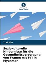 Soziokulturelle Hindernisse f?r die Gesundheitsversorgung von Frauen mit FTI in Myanmar