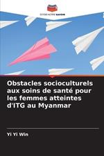 Obstacles socioculturels aux soins de sant? pour les femmes atteintes d'ITG au Myanmar