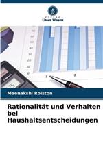 Rationalit?t und Verhalten bei Haushaltsentscheidungen