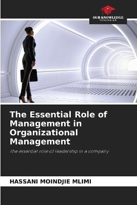 The Essential Role of Management in Organizational Management - Hassani Moindjie MLIMI - cover