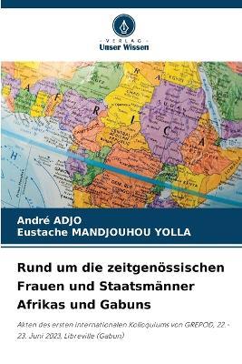 Rund um die zeitgen?ssischen Frauen und Staatsm?nner Afrikas und Gabuns - Andr? Adjo,Eustache Mandjouhou Yolla - cover