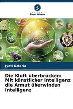 Die Kluft ?berbr?cken: Mit k?nstlicher Intelligenz die Armut ?berwinden Intelligenz