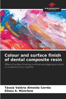 Colour and surface finish of dental composite resin - T?ssia Val?ria Almeida Corr?a,Eliseu A M?nchow - cover