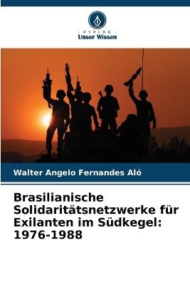 Brasilianische Solidarit?tsnetzwerke f?r Exilanten im S?dkegel: 1976-1988 - Walter Angelo Fernandes Al? - cover