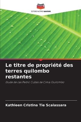 Le titre de propri?t? des terres quilombo restantes - Kathleen Cristina Tie Scalassara - cover