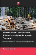 Mudan?as na Cobertura do Solo e Estrat?gias de Manejo Florestal