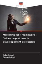 Mastering .NET Framework: Guide complet pour le d?veloppement de logiciels