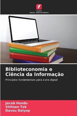 Biblioteconomia e Ci?ncia da Informa??o - Jacob Hundu,Shitnan Tok,Davou Dalyop - cover