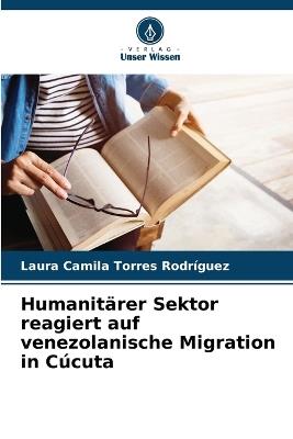 Humanit?rer Sektor reagiert auf venezolanische Migration in C?cuta - Laura Camila Torres Rodr?guez - cover