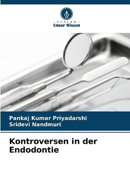 Kontroversen in der Endodontie - Pankaj Kumar Priyadarshi,Sridevi Nandmuri - cover