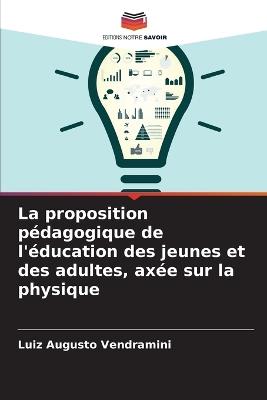 La proposition p?dagogique de l'?ducation des jeunes et des adultes, ax?e sur la physique - Luiz Augusto Vendramini - cover