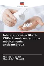 Inhibiteurs s?lectifs de CDKs ? venir en tant que m?dicaments anticanc?reux