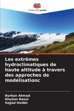 Les extr?mes hydroclimatiques de haute altitude ? travers des approches de mod?lisation?