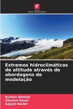 Extremos hidroclim?ticos de altitude atrav?s de abordagens de modela??o