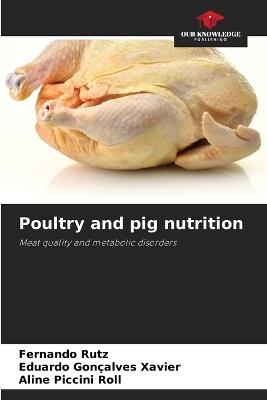 Poultry and pig nutrition - Fernando Rutz,Eduardo Gon?alves Xavier,Aline Piccini Roll - cover