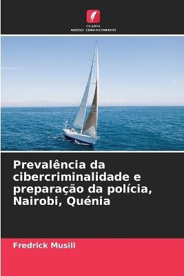 Preval?ncia da cibercriminalidade e prepara??o da pol?cia, Nairobi, Qu?nia - Fredrick Musili - cover