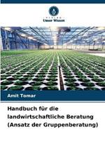 Handbuch f?r die landwirtschaftliche Beratung (Ansatz der Gruppenberatung)