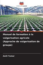 Manuel de formation ? la vulgarisation agricole (Approche de vulgarisation de groupe)