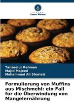 Formulierung von Muffins aus Mischmehl: ein Fall f?r die ?berwindung von Mangelern?hrung