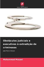 Obst?culos judiciais e executivos ? extradi??o de criminosos