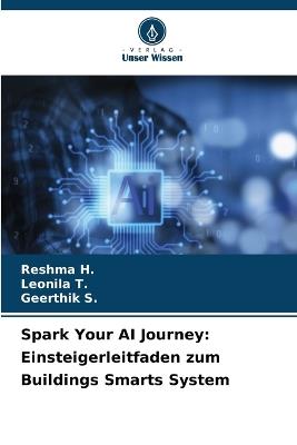 Spark Your AI Journey: Einsteigerleitfaden zum Buildings Smarts System - Reshma H,Leonila T,Geerthik S - cover