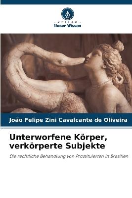 Unterworfene K?rper, verk?rperte Subjekte - Jo?o Felip Zini Cavalcante de Oliveira - cover