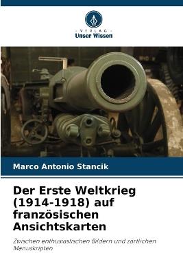 Der Erste Weltkrieg (1914-1918) auf franz?sischen Ansichtskarten - Marco Antonio Stancik - cover