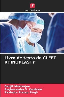 Livro de texto de CLEFT RHINOPLASTY - Debjit Mukherjee,Raghavendra S Kurdekar,Ravindra Pratap Singh - cover