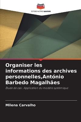 Organiser les informations des archives personnelles, Ant?nio Barbedo Magalh?es - Milena Carvalho - cover