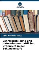 Lehrerausbildung und naturwissenschaftlicher Unterricht in der Sekundarstufe