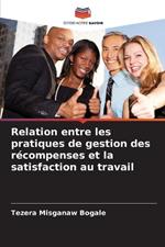 Relation entre les pratiques de gestion des r?compenses et la satisfaction au travail