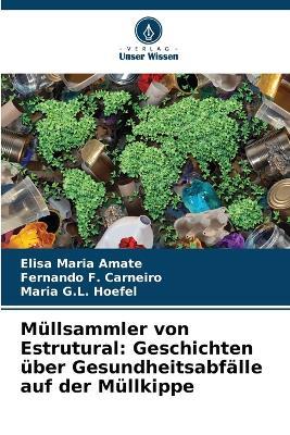 M?llsammler von Estrutural: Geschichten ?ber Gesundheitsabf?lle auf der M?llkippe - Elisa Maria Amate,Fernando F Carneiro,Maria G L Hoefel - cover