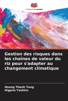 Gestion des risques dans les cha?nes de valeur du riz pour s'adapter au changement climatique - Hoang Thanh Tung,Higano Yoshiro - cover