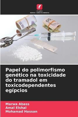 Papel do polimorfismo gen?tico na toxicidade do tramadol em toxicodependentes eg?pcios - Marwa Abass,Amal Elshal,Mohamad Hassan - cover