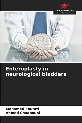 Enteroplasty in neurological bladders - Mohamed Fourati,Ahmed Chaabouni - cover