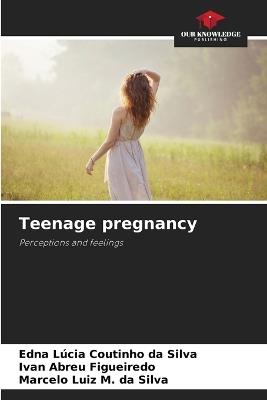 Teenage pregnancy - Edna L?cia Coutinho Da Silva,Ivan Abreu Figueiredo,Marcelo Luiz M Da Silva - cover