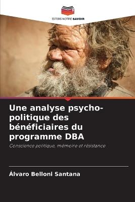 Une analyse psycho-politique des b?n?ficiaires du programme DBA - ?lvaro Belloni Santana - cover