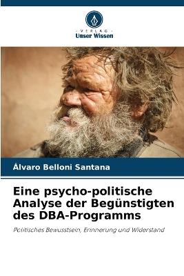 Eine psycho-politische Analyse der Beg?nstigten des DBA-Programms - ?lvaro Belloni Santana - cover