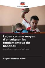 Le jeu comme moyen d'enseigner les fondamentaux du handball