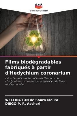 Films biod?gradables fabriqu?s ? partir d'Hedychium coronarium - Wellington de Souza Moura,Diego P R Ascheri - cover