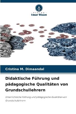 Didaktische F?hrung und p?dagogische Qualit?ten von Grundschullehrern - Cristina M Dimaandal - cover