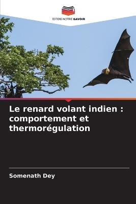 Le renard volant indien: comportement et thermor?gulation - Somenath Dey - cover