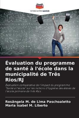 ?valuation du programme de sant? ? l'?cole dans la municipalit? de Tr?s Rios/RJ - Ros?ngela M de Lima Paschoaletto,Maria Isabel M Liberto - cover