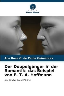 Der Doppelg?nger in der Romantik: das Beispiel von E. T. A. Hoffmann - Ana Rosa G de Paula Guimar?es - cover