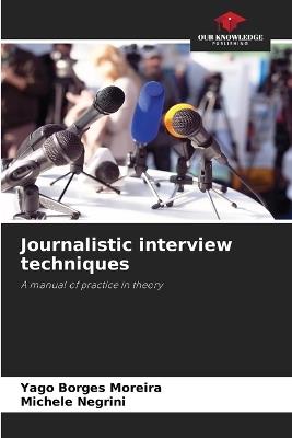 Journalistic interview techniques - Yago Borges Moreira,Michele Negrini - cover