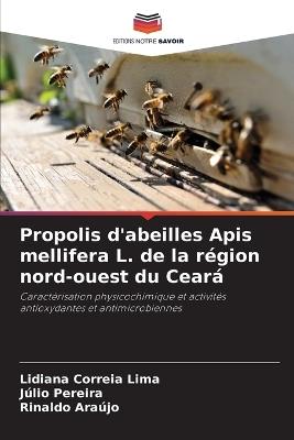 Propolis d'abeilles Apis mellifera L. de la r?gion nord-ouest du Cear? - Lidiana Correia Lima,J?lio Pereira,Rinaldo Ara?jo - cover