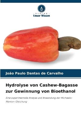 Hydrolyse von Cashew-Bagasse zur Gewinnung von Bioethanol - Jo?o Paulo Dantas de Carvalho - cover